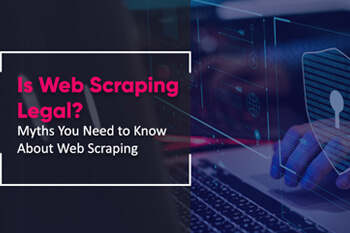 Is Web Scraping Legal? Myths You Need to Know About Web Scraping