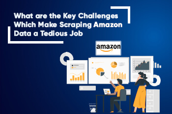 What are the Key Challenges Which Make Scraping Amazon Data a Tedious Job
