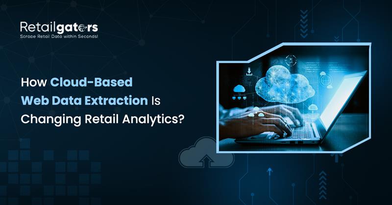 how-cloud-web-data-extraction-transforms-retail-analytics