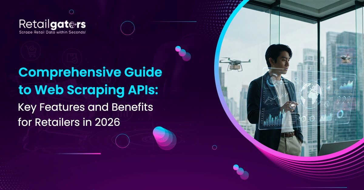 web-scraping-apis-features-benefits-retailers-2026