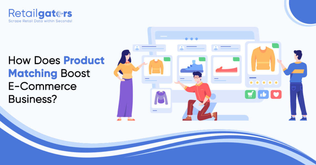How Does Product Matching Boost E-Commerce Business?