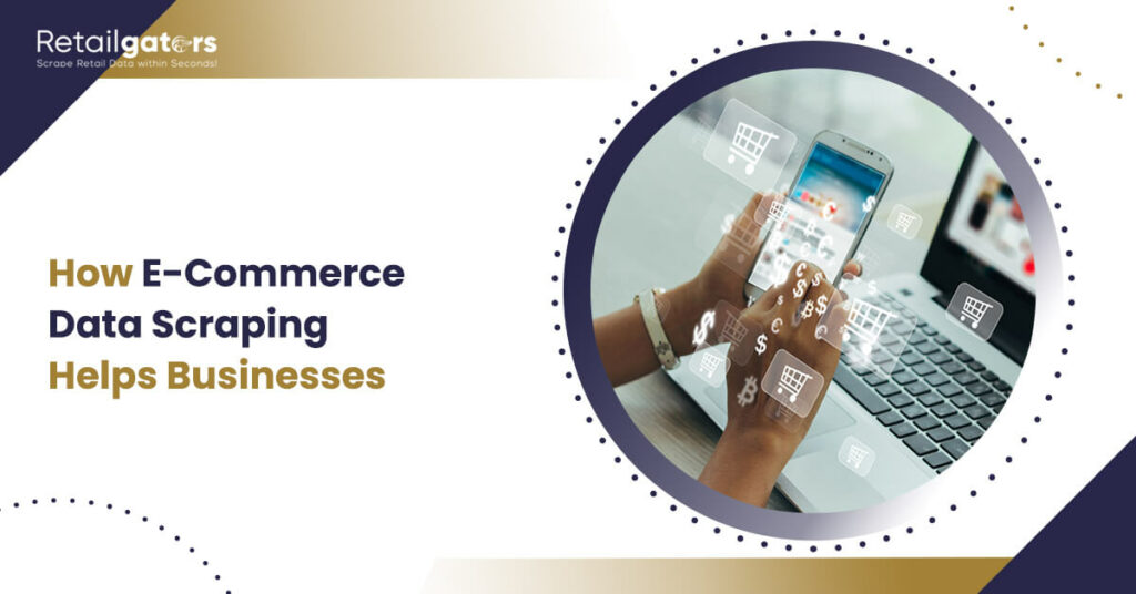 How E-Commerce Data Scraping Helps Businesses