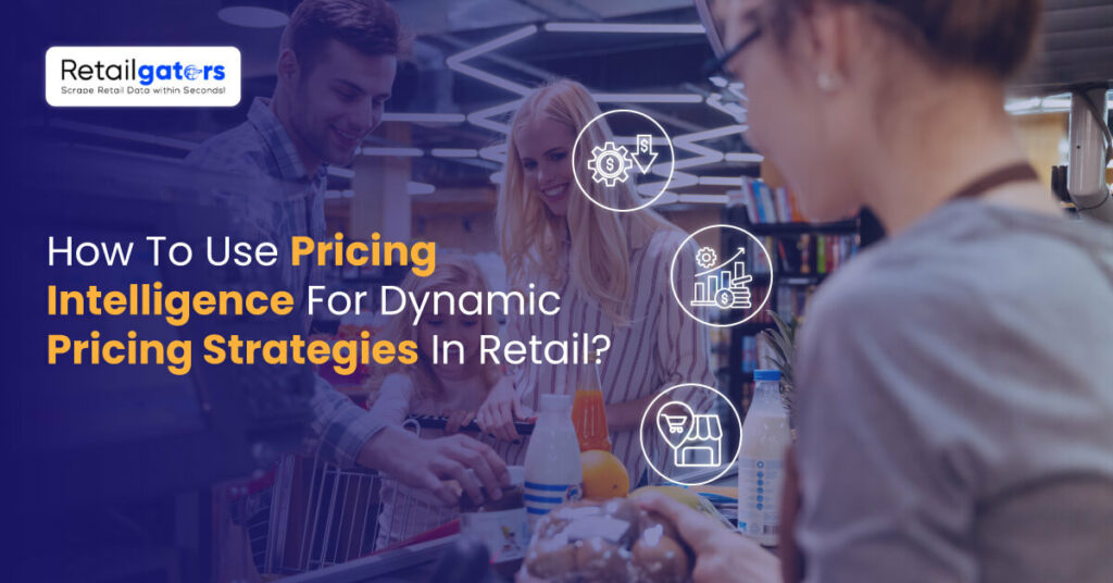 How To Use Pricing Intelligence For Dynamic Pricing Strategies In Retail?