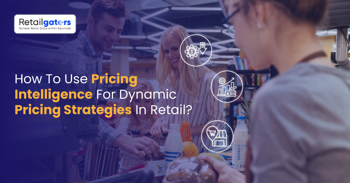 How To Use Pricing Intelligence For Dynamic Pricing Strategies In Retail?