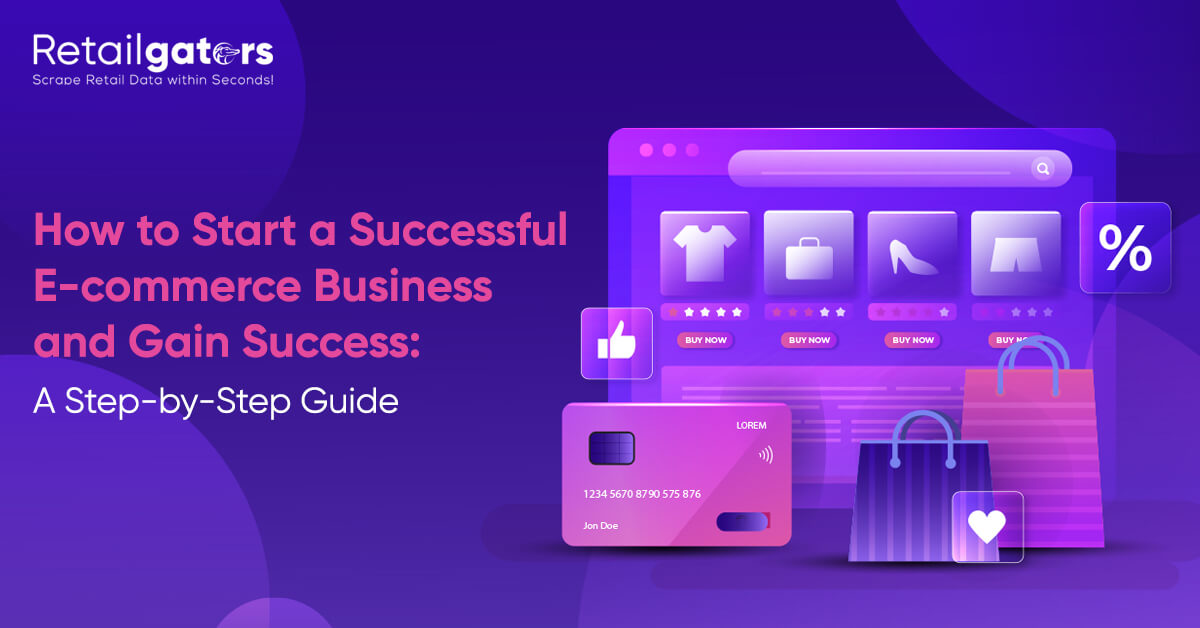 How to Start a Successful E-commerce Business and Gain Success: A Step-by-Step Guide