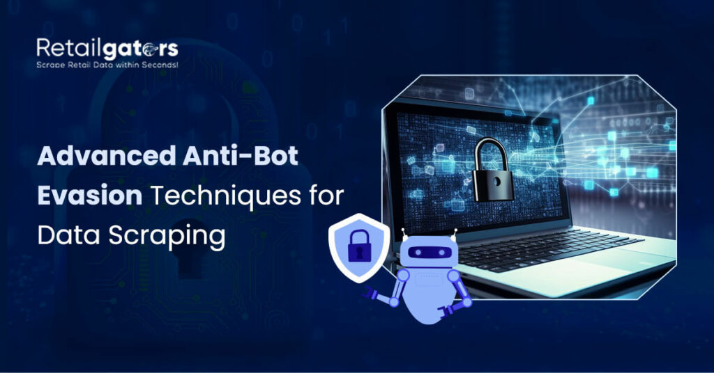 Advanced Anti-Bot Evasion Techniques for Data Scraping